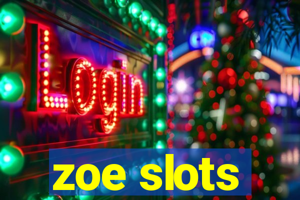 zoe slots